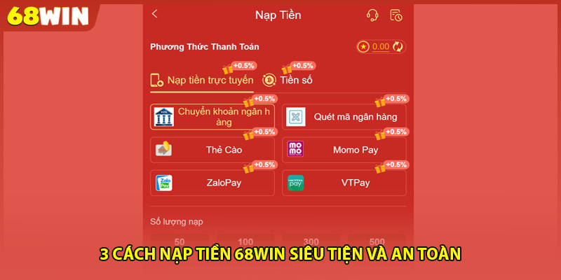 3 cách nạp tiền 68WIN siêu tiện và an toàn