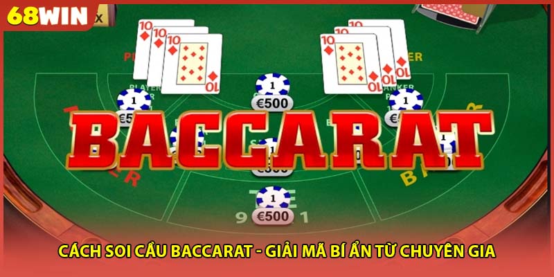 Cách Soi Cầu Baccarat - Giải Mã Bí Ẩn Từ Chuyên Gia