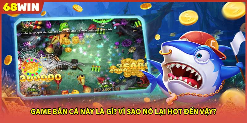 Game bắn cá này là gì? Vì sao nó lại hot đến vậy?