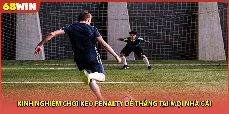 Kinh nghiệm chơi kèo penalty dễ thắng tại mọi nhà cái