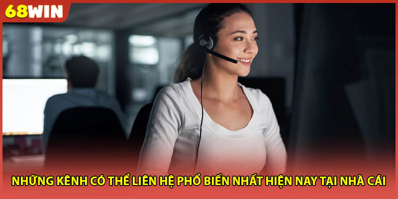 Những kênh có thể liên hệ phổ biến nhất hiện nay tại nhà cái 