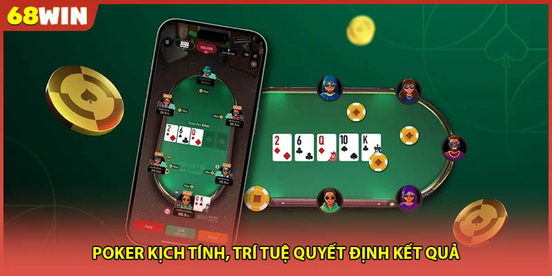 Poker kịch tính, trí tuệ quyết định kết quả