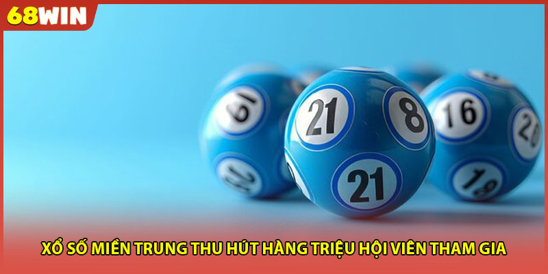 Xổ số miền trung thu hút hàng triệu hội viên tham gia